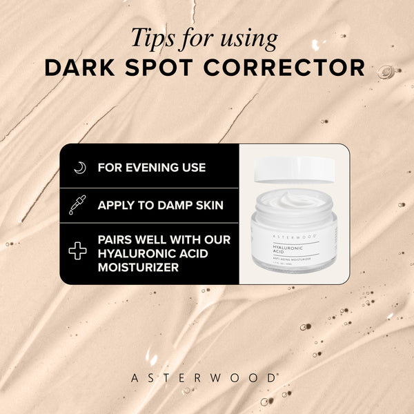 Tips for using Dark Spot Corrector graphic: evening use, apply to damp skin, pairs well with Hyaluronic Acid Anti-Aging Moisturizer.